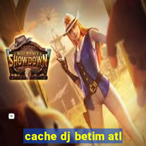 cache dj betim atl